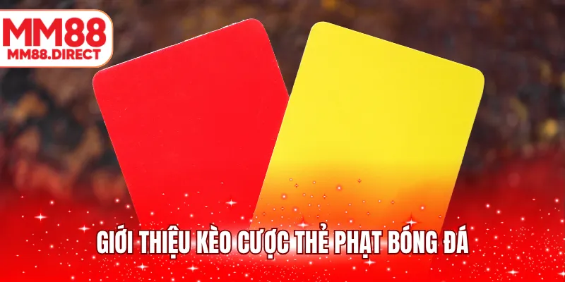 Giới thiệu kèo cược thẻ phạt bóng đá