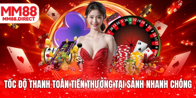Tốc độ thanh toán tiền thưởng tại sảnh nhanh chóng